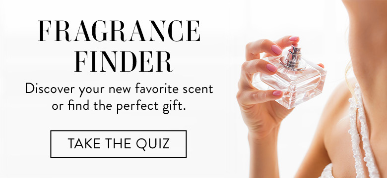 Fragrance Finder, Discover your new favorite scent or find the perfect gift. Take the quiz